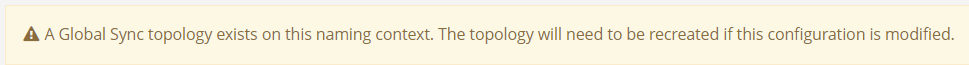 A warning that "Global Sync topology exists on this naming context. The topology will need to be recreated if this configuration is modified."